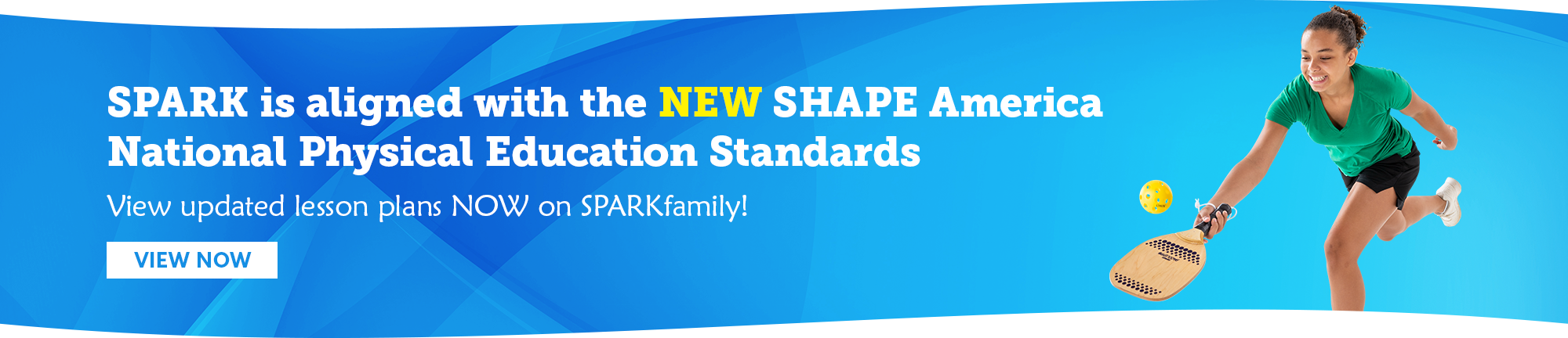 SPARK is aligned with the NEW SHAPE America National Physical Education Standards. View Now.